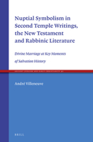 Nuptial Symbolism in Second Temple Writings, the New Testament and Rabbinic Literature: Divine Marriage at Key Moments of Salvation History 9004316035 Book Cover