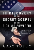 The Discovery of the Secret Gospel of the Rich and Powerful: The Gospel of Saint Avarice 1977222560 Book Cover