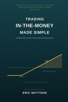 Trading In-the-Money Made Simple: A Defined-Risk Guide to Deep-ITM Calls and Spreads (The Defined-Risk Options Library) B0H77MHNX5 Book Cover