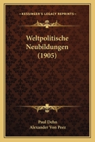 Weltpolitische Neubildungen (1905) 1160273502 Book Cover