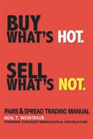 Buy What's Hot. Sell What's Not.: Pairs and Spread Trading Manual 1524541761 Book Cover