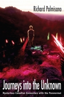 Journeys into the Unknown: Mysterious Canadian Encounters with the Paranormal 1550026208 Book Cover