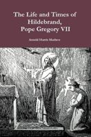 The Life and Times of Hildebrand, Pope Gregory VII 9389247381 Book Cover