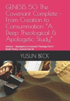 GENESIS 50 The Covenant Complete – From Creation to Consummation “A Deep Theological & Apologetic Study”: Genesis – Apologetics & Covenant Theology Part II (God's Poetry- Genesis Part II) B0FNDM1CRH Book Cover