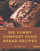 365 Yummy Comfort Food Bread Recipes: Keep Calm and Try Yummy Comfort Food Bread Cookbook B08PJNXYV9 Book Cover