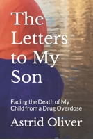 The Letters to My Son: Facing the Death of My Child from a Drug Overdose B0B9S8HY6H Book Cover