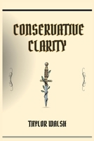 Conservative Clarity: Navigating the Principles of Conservatism (2024) 3689440823 Book Cover