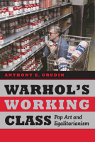 Warhol's Working Class: Pop Art and Egalitarianism 022634777X Book Cover