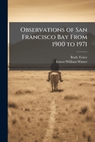 Observations of San Francisco Bay from 1900 to 1971: oral history transcript / and related material, 1970-1972 1143972546 Book Cover