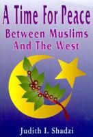 A Time for Peace Between Muslims and the West 1568750684 Book Cover