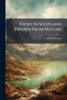 Views In Scotland Drawn From Nature ... 1286724988 Book Cover