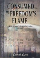 Consumed in Freedom's Flame: A Novel of Ireland's Struggle for Freedom 1916-1921 0970415516 Book Cover