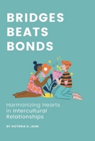 Bridges, Beats, Bonds: Harmonizing Hearts in Intercultural Relationships (Relationship Building Mastery: The Victoria D. Laine Series | Essential Guides for Romantic and Interpersonal Relationships) B0CQV95MDV Book Cover