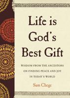Life Is God's Best Gift: Wisdom from the Ancestors on Finding Peace and Joy in Today's World 0062906879 Book Cover