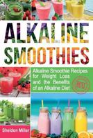 Alkaline Smoothies: Alkaline Smoothie Recipes for Weight Loss and the Benefits of an Alkaline Diet - Alkaline Drinks Your Way to Vibrant Health - Massive Energy and Natural Weight Loss 1722811943 Book Cover