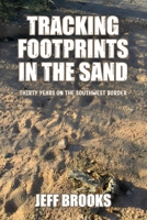Tracking Footprints in the Sand: Thirty Years on the Southwest Border 1969877006 Book Cover
