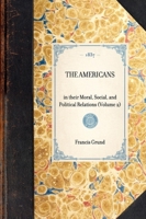 The Americans, in Their Moral, Social, and Political Relations (Classic Reprint) 1429001895 Book Cover