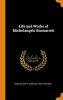 Life and Works of Michelangelo Buonarroti 1016709153 Book Cover