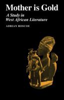 Mother is Gold: A Study in West African Literature B0010Y92FE Book Cover