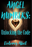 Angel Numbers: Unlocking the Code B0DTLHFTDX Book Cover