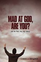Mad at God, Are You?: Let Me Tell You My Story 1615072373 Book Cover