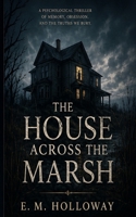 The House Across the Marsh: A Psychological Thriller B0HGC6CD71 Book Cover