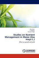 Studies on Nutrient Management in Maize (Zea mays L.): Effect on growth and yield 3848423898 Book Cover