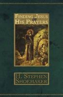 Finding Jesus in His Prayers 0687352533 Book Cover