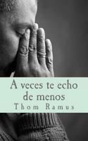 A veces te echo de menos: y otras veces de más (Thom Ramus (That's me)) 1495994961 Book Cover