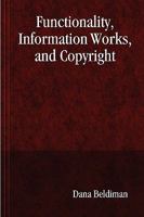 Functionality, Information Works, and Copyright 0557023025 Book Cover