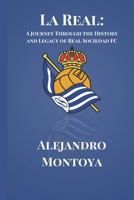 La Real: A Journey Through the History and Legacy of Real Sociedad FC (Soccer Fan club) B0CWX9T3R8 Book Cover