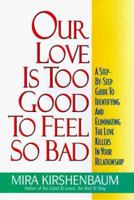Our Love Is Too Good to Feel So Bad: Ten Prescriptions To Heal Your Relationship 0380976080 Book Cover