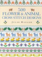 500 Flower & Animal Cross Stitch Designs 0715302884 Book Cover