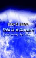 This Is a Dream: One Lonely Boy's Story 1403321337 Book Cover