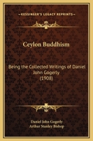 Ceylon Buddhism: Being the Collected Writings of Daniel John Gogerly 1016718276 Book Cover