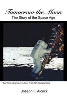 Tomorrow the Moon: The Story of the Space Age 0989011127 Book Cover