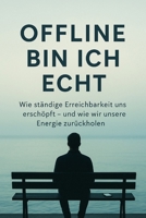 Offline bin ich echt: Wie ständige Erreichbarkeit uns erschöpft und wie wir unsere Energie zurückholen (German Edition) B0FL118GMC Book Cover