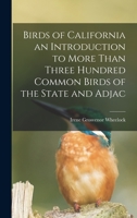 Birds of California an Introduction to More Than Three Hundred Common Birds of the State and Adjac 1018291229 Book Cover