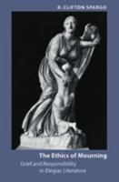 The Ethics of Mourning: Grief and Responsibility in Elegiac Literature B000H60A2A Book Cover