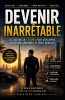 Devenir Inarrêtable: Le système en 7 étapes pour développer discipline, confiance et force mentale (French Edition) B0HCZT2L7V Book Cover