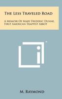 The Less Traveled Road: A Memoir of Dom Mary Frederic Dunne, O.C.S.O. - First Am 1258210150 Book Cover