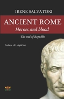 Ancient Rome. Heroes and blood. The end of Repubblic B0BNTSWMRC Book Cover