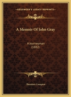 A Memoir Of John Gray: A Journeyman 1165876701 Book Cover