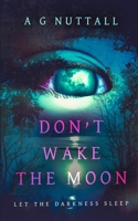 Don't Wake The Moon: Let The Darkness Sleep 1068669101 Book Cover