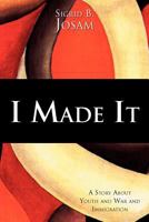 I Made It: A Story about Youth and War and Immigration 1465387951 Book Cover