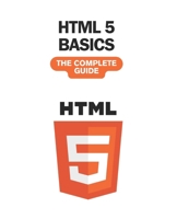 HTML5 Basics: The Complete Guide (2024) B0CRR3YMRV Book Cover