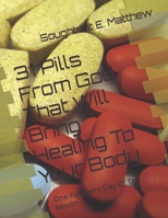 31 Pills From God That Will Bring Healing To Your Body: One For Every Day Of The Month B0CS3S49K3 Book Cover