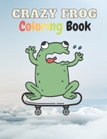 Crazy Frog Coloring Book: Crazy Colouring Book for Kids and Adults B08X65PJCP Book Cover