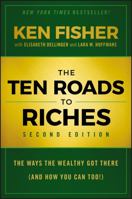 The Ten Roads to Riches: The Ways the Wealthy Got There (and How You Can Too!) 0470285362 Book Cover