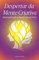 Despertar da Mente Criativa: Descobrindo a Essência da Vida (Portuguese Edition) B0CJLCR8YJ Book Cover